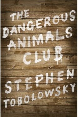 The Dangerous Animals Club by Stephen Tobolowsky